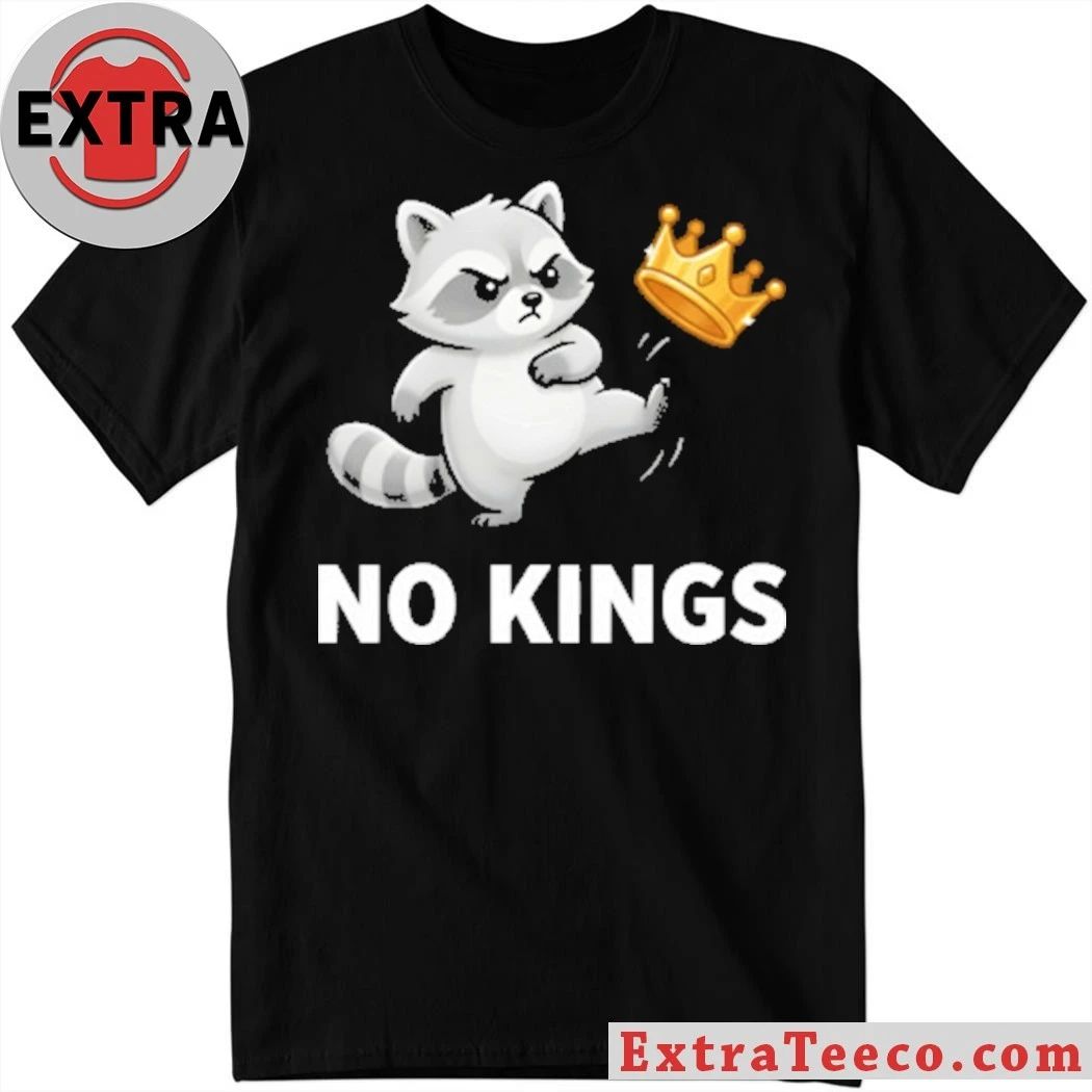 Raccoon No Kings In America Anti-Trump T-Shirt Unisex T-shirt, Sweatshirt, Hoodie, Long Sleeve Tee - T-Shirt, Sweatshirt, Hoodie