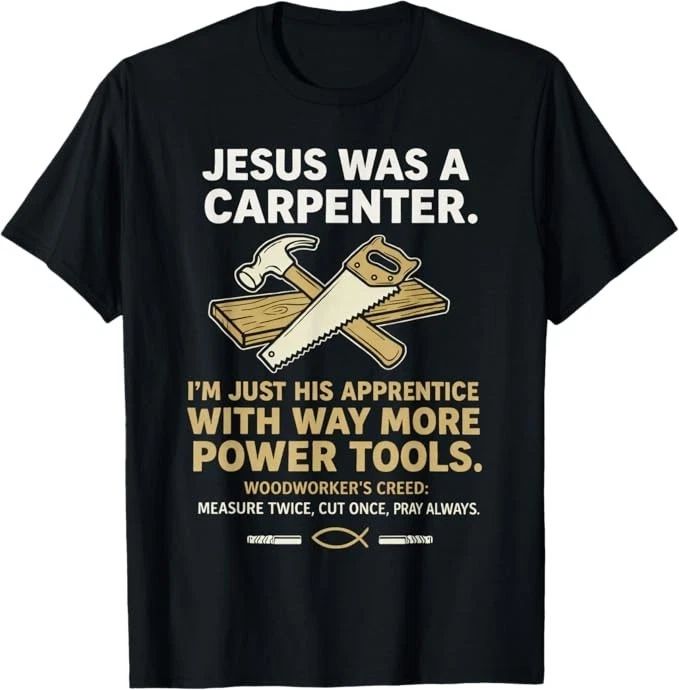 Jesus was A Carpenter Way More Power Tools T-Shirt Unisex T-shirt, Sweatshirt, Hoodie, Long Sleeve Tee - T-Shirt, Sweatshirt, Hoodie
