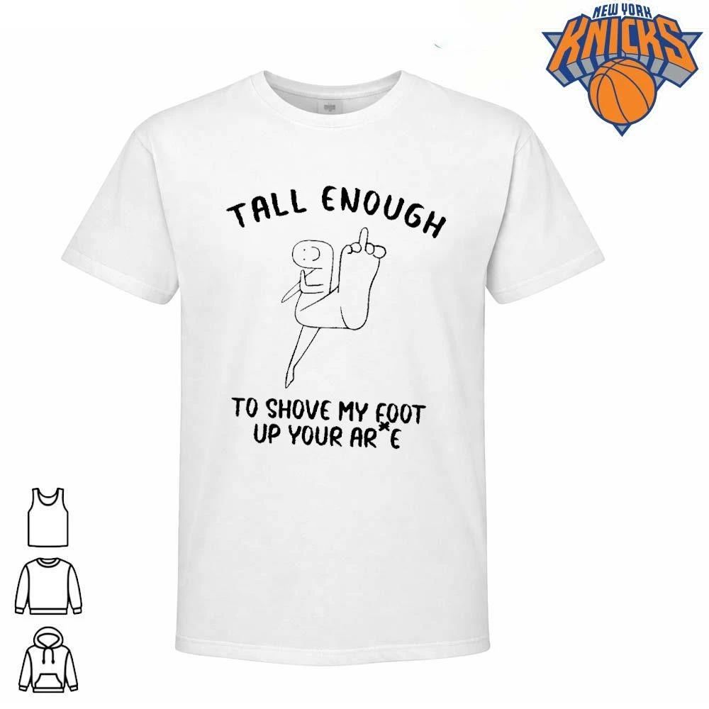 Tall enough to shove my foot up your arse offensive middle finger funny shirt Unisex T-shirt, Sweatshirt, Hoodie, Long Sleeve Tee - T-Shirt, Sweatshirt, Hoodie