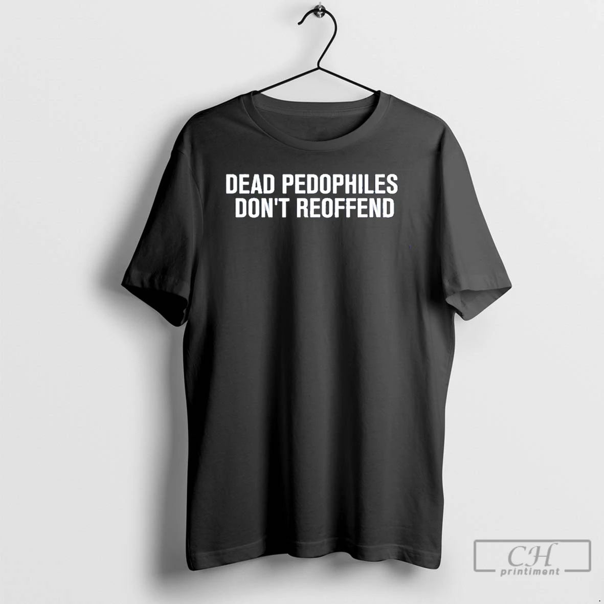 Premium Just Jen R Dead Pedophiles Dont Reoffend T Shirts Unisex T-shirt, Sweatshirt, Hoodie, Long Sleeve Tee - T-Shirt, Sweatshirt, Hoodie