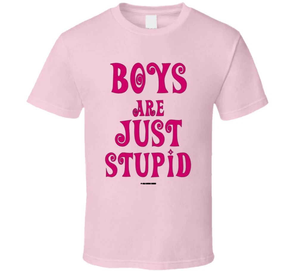 Boys Are Just Stupid Funny Girls Sayings Gift Mom T Shirt Unisex T-shirt, Sweatshirt, Hoodie, Long Sleeve Tee - T-Shirt, Sweatshirt, Hoodie