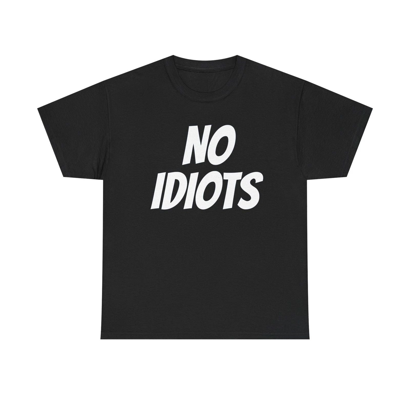 Funny Unisex Heavy Cotton Tee - 'No Idiots' Graphic T-Shirt, Trendy Apparel Unisex T-shirt, Sweatshirt, Hoodie, Long Sleeve Tee - T-Shirt, Sweatshirt, Hoodie