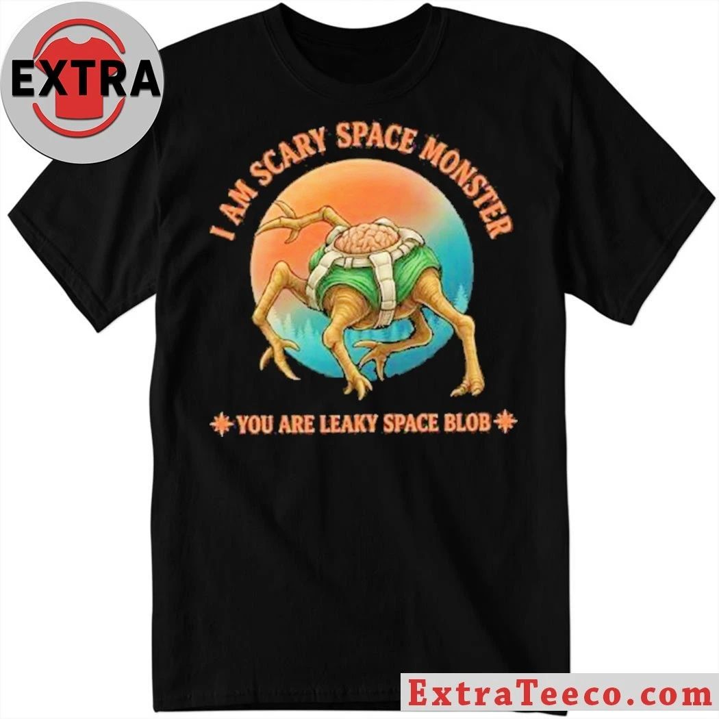 Project Hail Mary I Am Scary Space Monster You Are Leaky Space Blob 2026 Shirt Unisex T-shirt, Sweatshirt, Hoodie, Long Sleeve Tee - T-Shirt, Sweatshirt, Hoodie