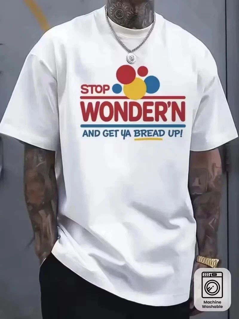 Funny Stop Wondering & Get Ya Bread Up Graphic T-Shirt Unisex T-shirt, Sweatshirt, Hoodie, Long Sleeve Tee - T-Shirt, Sweatshirt, Hoodie