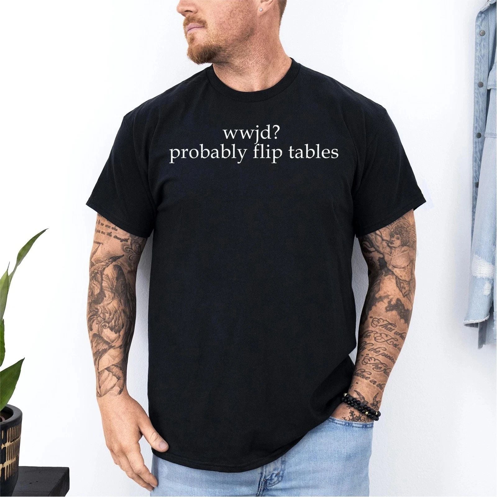 WWJD Probably Flip Tables Funny Christian Sarcastic Jesus Quote Unisex T-shirt Unisex T-shirt, Sweatshirt, Hoodie, Long Sleeve Tee - T-Shirt, Sweatshirt, Hoodie