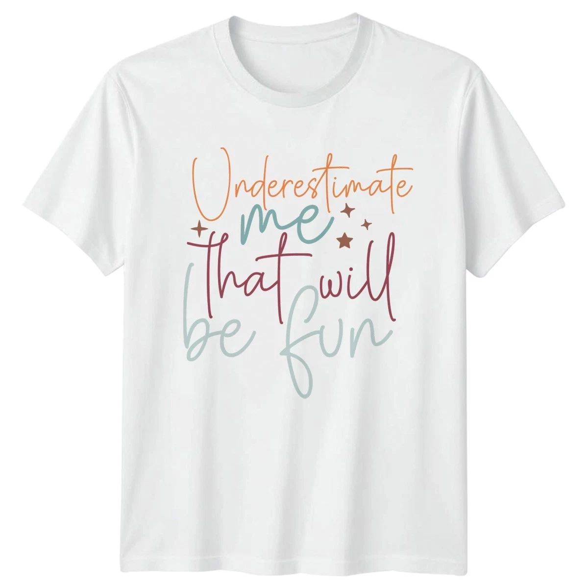 Underestimate Me That Will Be Womens T-Shirt Empowerment Motivational Gift Unisex T-shirt, Sweatshirt, Hoodie, Long Sleeve Tee - T-Shirt, Sweatshirt, Hoodie