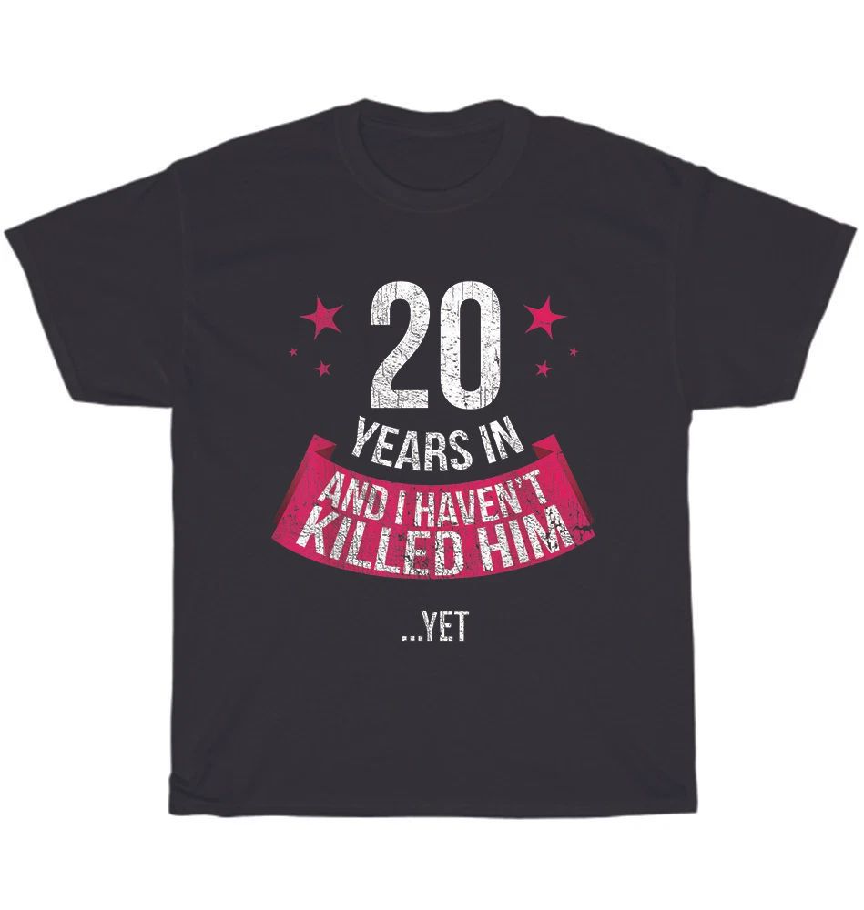 20 Years And I Haven't Funny 20th Wedding Anniversary Wife T-shirt Unisex Gift Unisex T-shirt, Sweatshirt, Hoodie, Long Sleeve Tee - T-Shirt, Sweatshirt, Hoodie