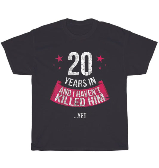 20 Years And I Haven't Funny 20th Wedding Anniversary Wife T-shirt Unisex Gift Unisex T-shirt, Sweatshirt, Hoodie, Long Sleeve Tee - T-Shirt, Sweatshirt, Hoodie