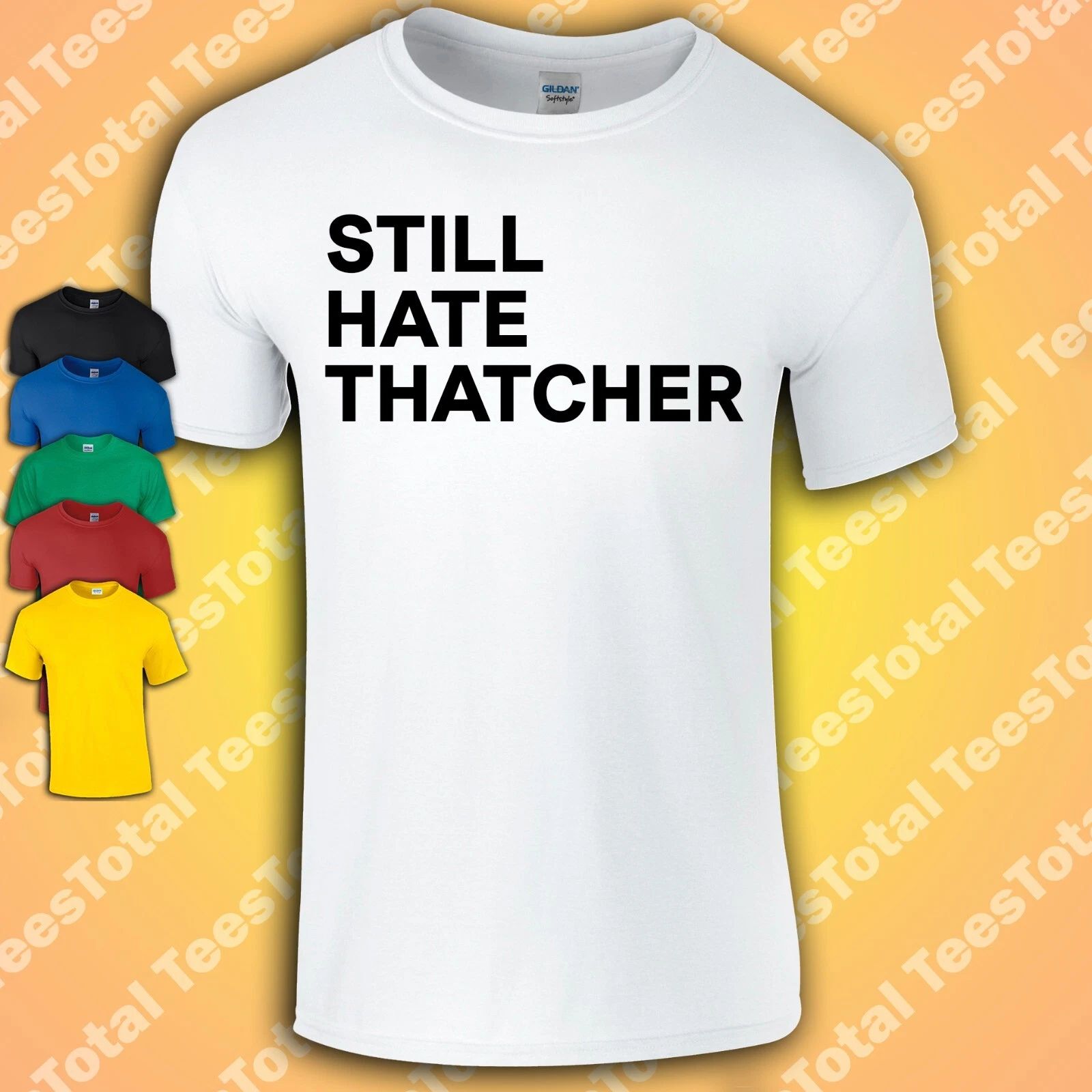 Still Hate Thatcher T-Shirt | Politics | Political | Labour | Offensive Unisex T-shirt, Sweatshirt, Hoodie, Long Sleeve Tee - T-Shirt, Sweatshirt, Hoodie
