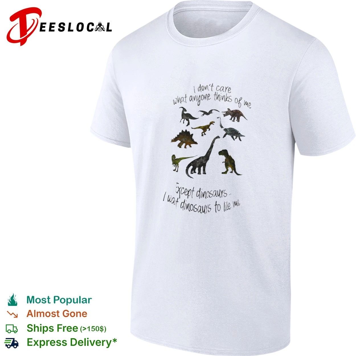 I Dont Care What Anyone Thinks of Me Except Dinosaurs I Want Dinosaurs to Like Me T-shirt - T-Shirt, Sweatshirt, Hoodie