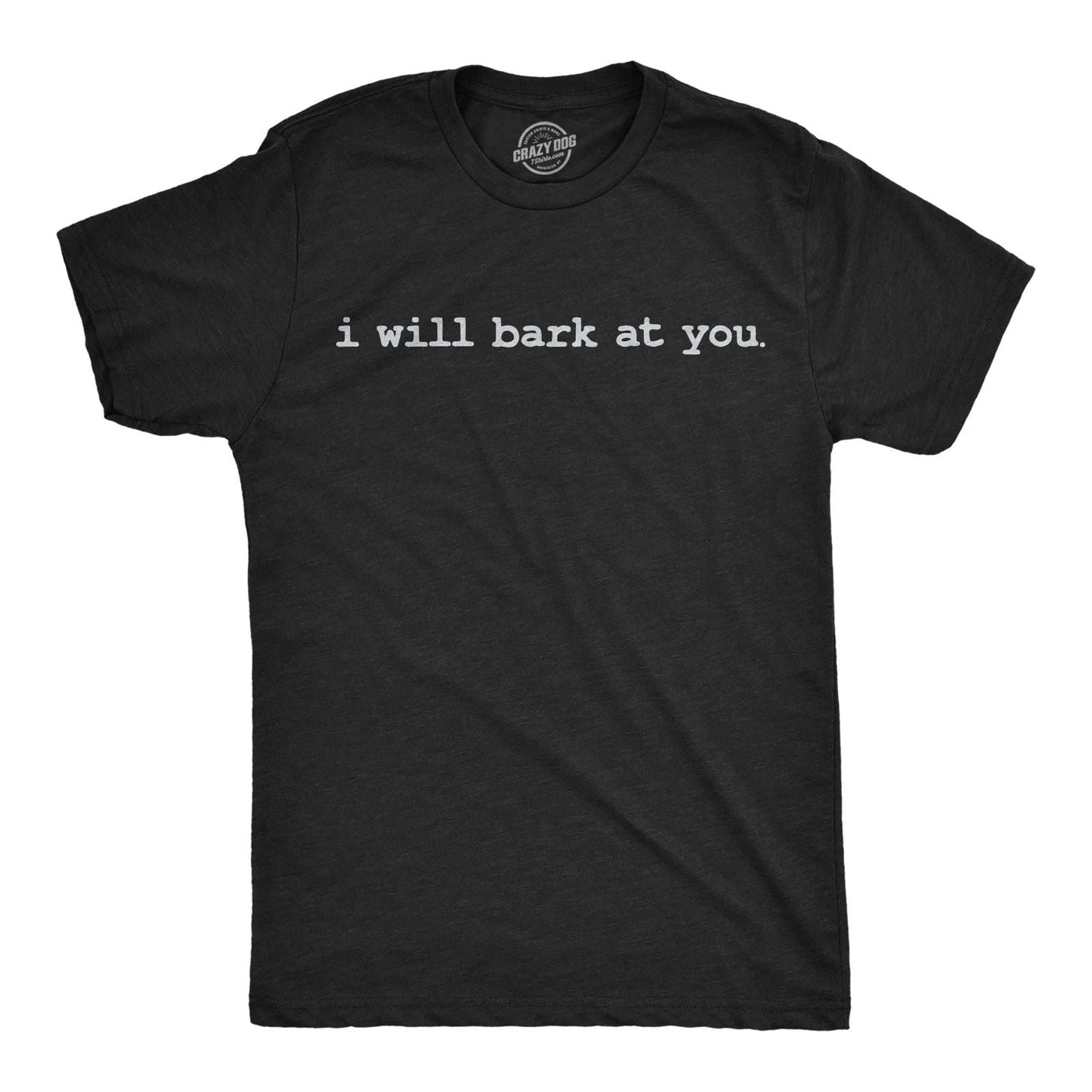 Mens Funny T Shirts I Will Bark At You Sarcastic Offensive Joke Themed Tee For Unisex T-shirt, Sweatshirt, Hoodie, Long Sleeve Tee - T-Shirt, Sweatshirt, Hoodie