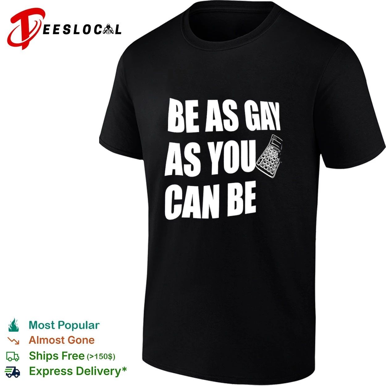 Be as Gay as You Can Be Calculator lgbtq T-shirt Unisex T-shirt, Sweatshirt, Hoodie, Long Sleeve Tee - T-Shirt, Sweatshirt, Hoodie