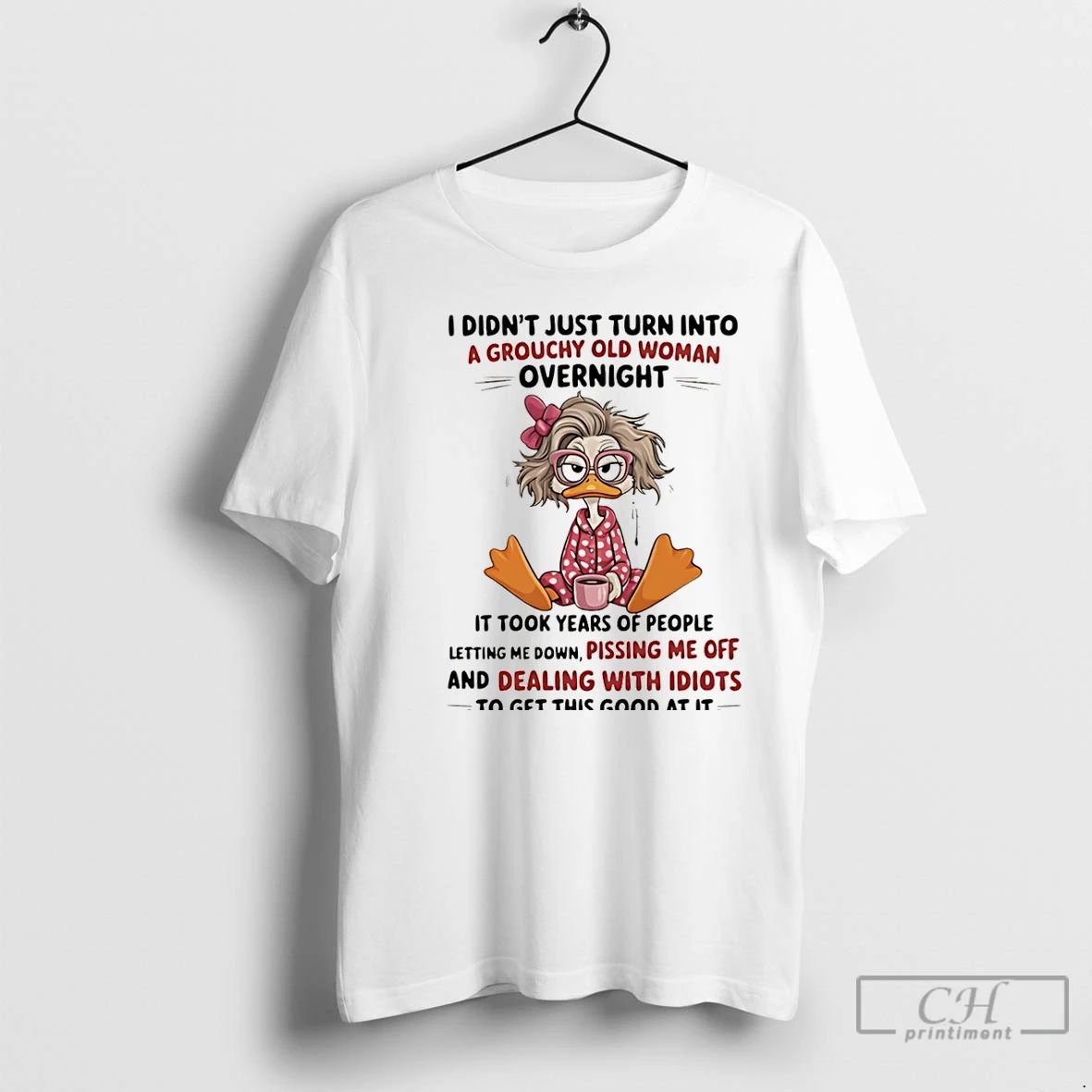 Premium Duck I Didnt Just Turn Into A Grouchy Old Woman Overnight It Took Years Unisex T-shirt, Sweatshirt, Hoodie, Long Sleeve Tee - T-Shirt, Sweatshirt, Hoodie