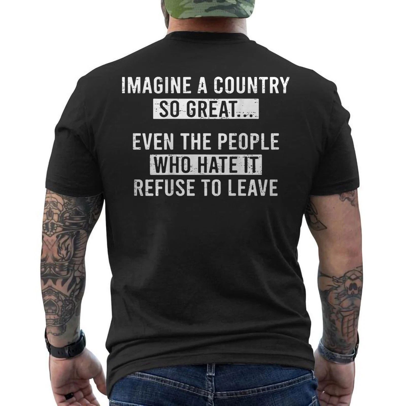 Imagine A Country So Great Even The People Who Hate It Refuse To Leave ON BACK Unisex T-shirt, Sweatshirt, Hoodie, Long Sleeve Tee - T-Shirt, Sweatshirt, Hoodie