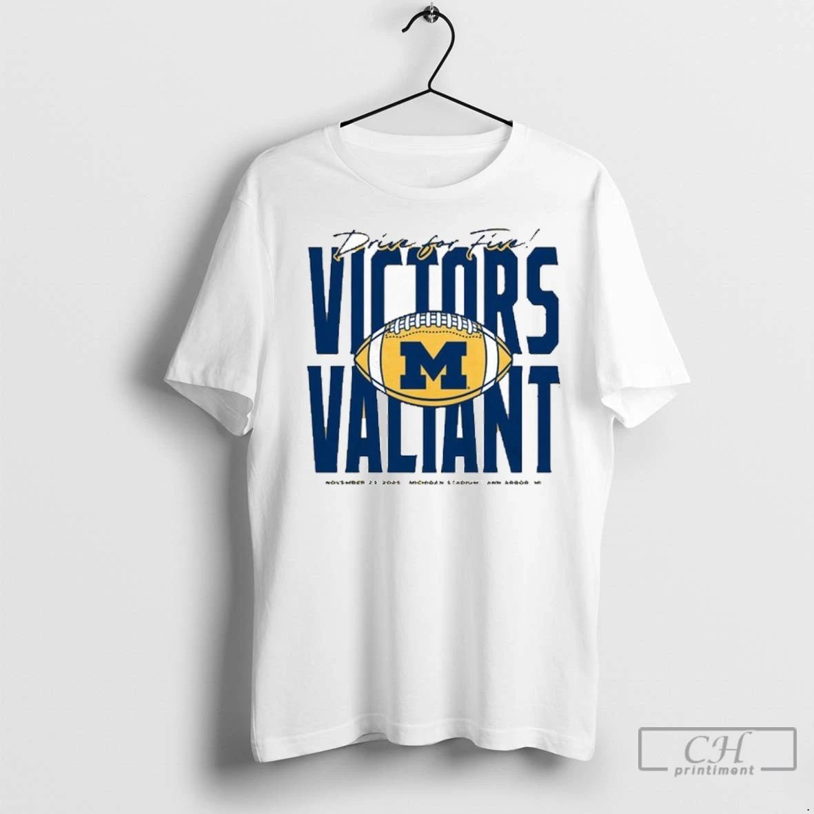 Premium Michigan Wolverines Football Drive For Five Victors Valiant Unisex T-shirt, Sweatshirt, Hoodie, Long Sleeve Tee - T-Shirt, Sweatshirt, Hoodie