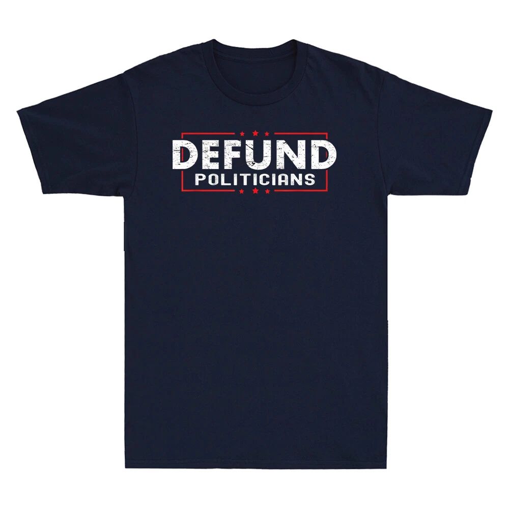 Defund Politicians T-Shirt Libertarian Gift Government Political Vintage Men Top Unisex T-shirt, Sweatshirt, Hoodie, Long Sleeve Tee - T-Shirt, Sweatshirt, Hoodie