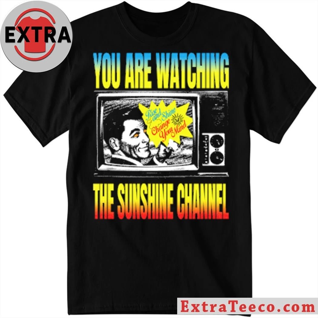 You Are Watching The Sunrise Channel Shirt Unisex T-shirt, Sweatshirt, Hoodie, Long Sleeve Tee - T-Shirt, Sweatshirt, Hoodie