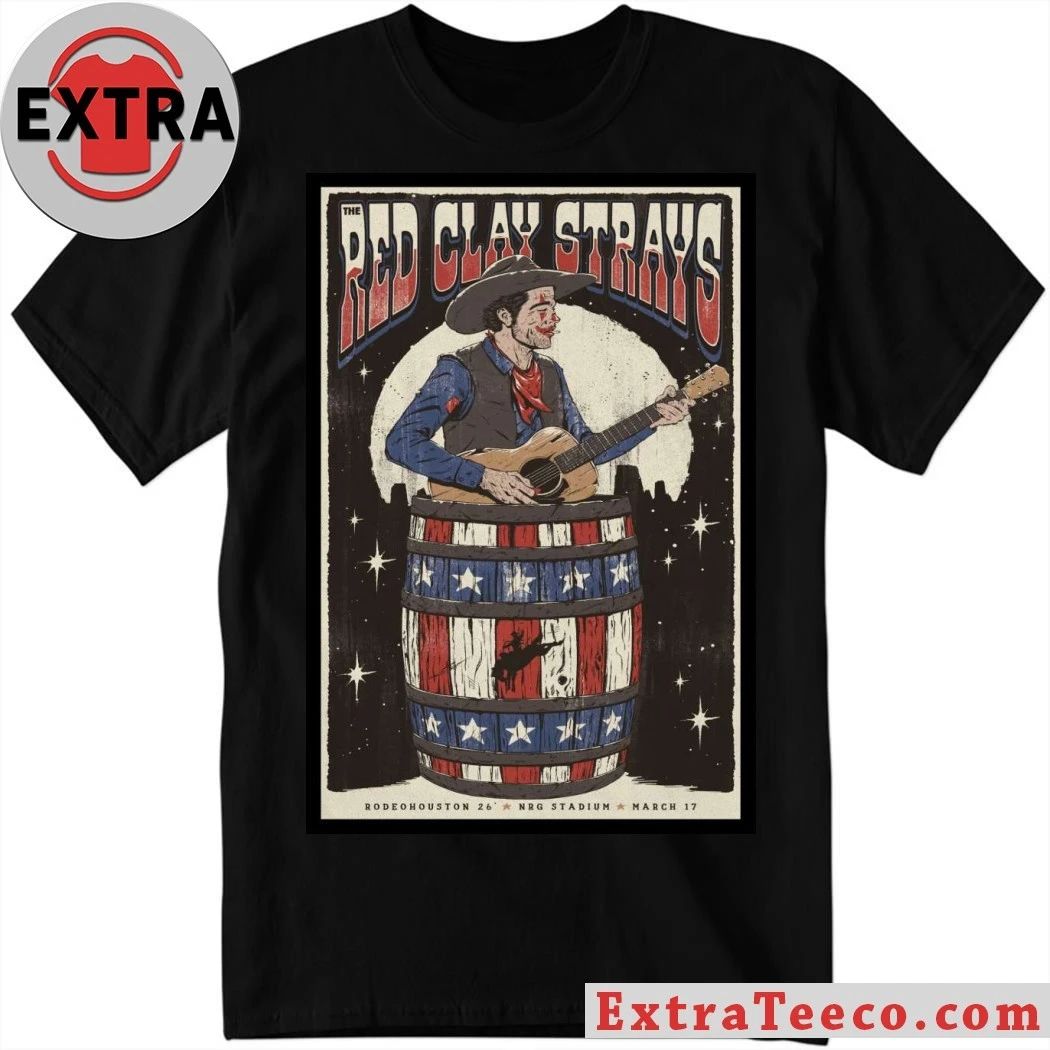 The Red Clay Strays at Houston Rodeo Houston, TX Mar 17, 2026 Poster Shirt Unisex T-shirt, Sweatshirt, Hoodie, Long Sleeve Tee - T-Shirt, Sweatshirt, Hoodie