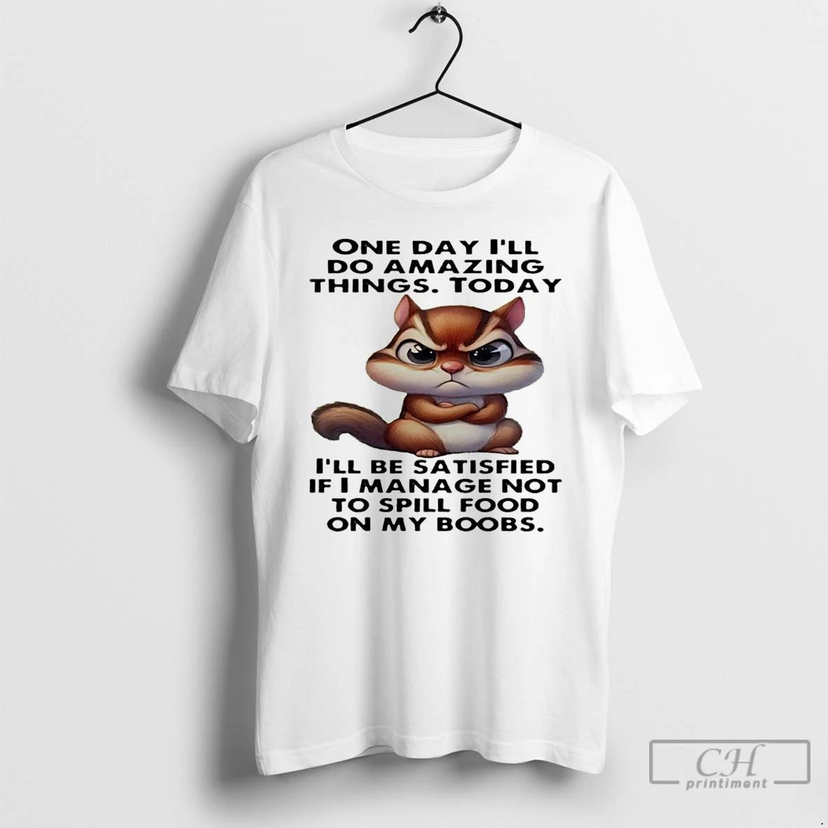 Premium Chipmunk One Day Ill Do Amazing Things Today Ill Be Satisfied T Shirts Unisex T-shirt, Sweatshirt, Hoodie, Long Sleeve Tee - T-Shirt, Sweatshirt, Hoodie