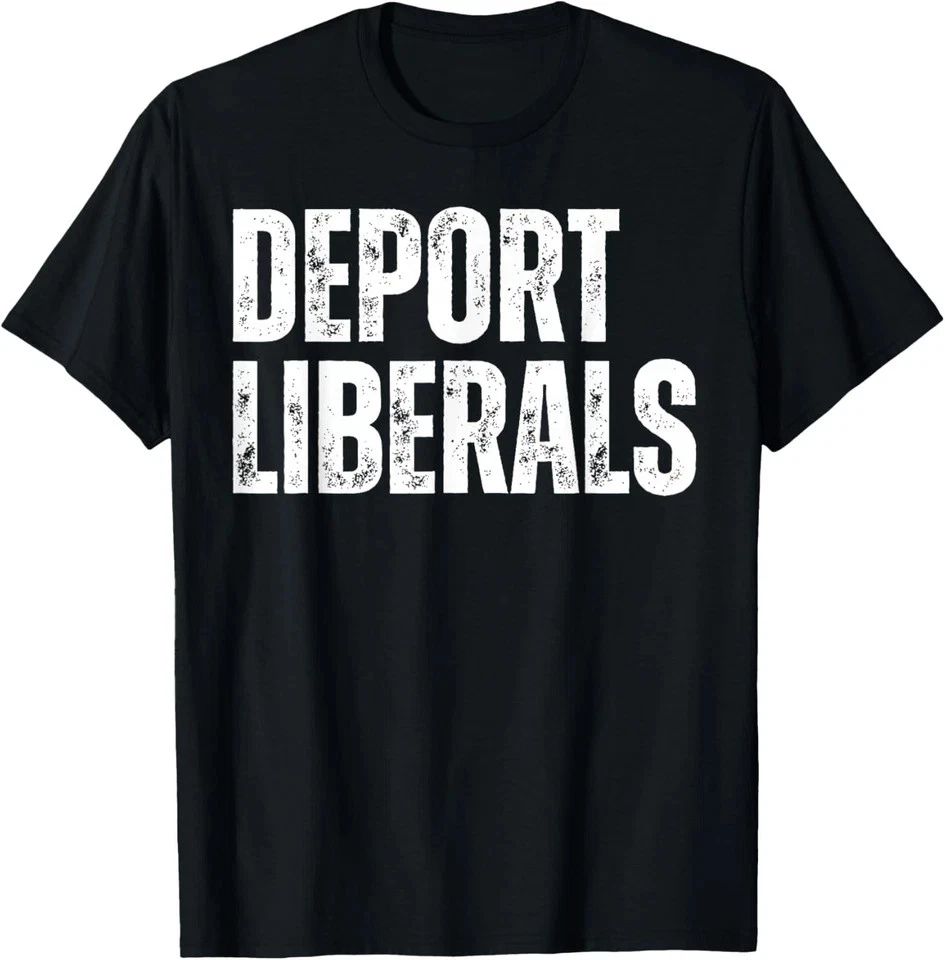 Deport Liberals Conservative Republican Anti-Liberal Novelty T-Shirt Unisex T-shirt, Sweatshirt, Hoodie, Long Sleeve Tee - T-Shirt, Sweatshirt, Hoodie