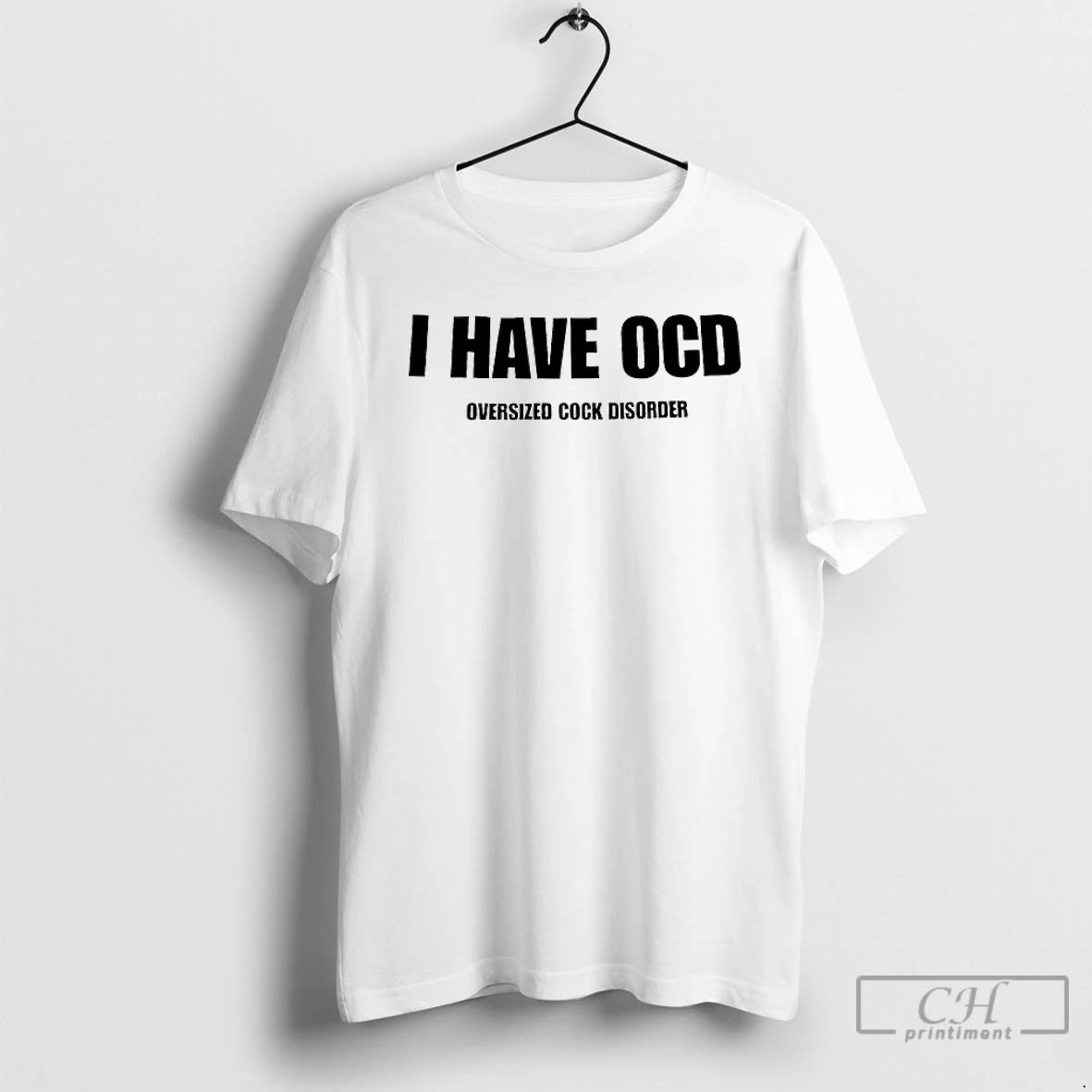 Premium I Have Ocd Oversized Cock Disorder T Shirts Unisex T-shirt, Sweatshirt, Hoodie, Long Sleeve Tee - T-Shirt, Sweatshirt, Hoodie