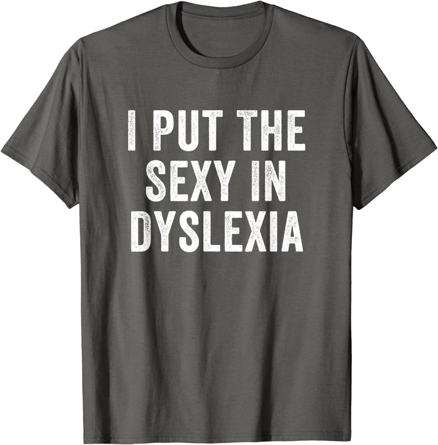 I Put The Sexy In Dyslexia Funny Joke Cool Gift Unisex T-Shirt Unisex T-shirt, Sweatshirt, Hoodie, Long Sleeve Tee - T-Shirt, Sweatshirt, Hoodie