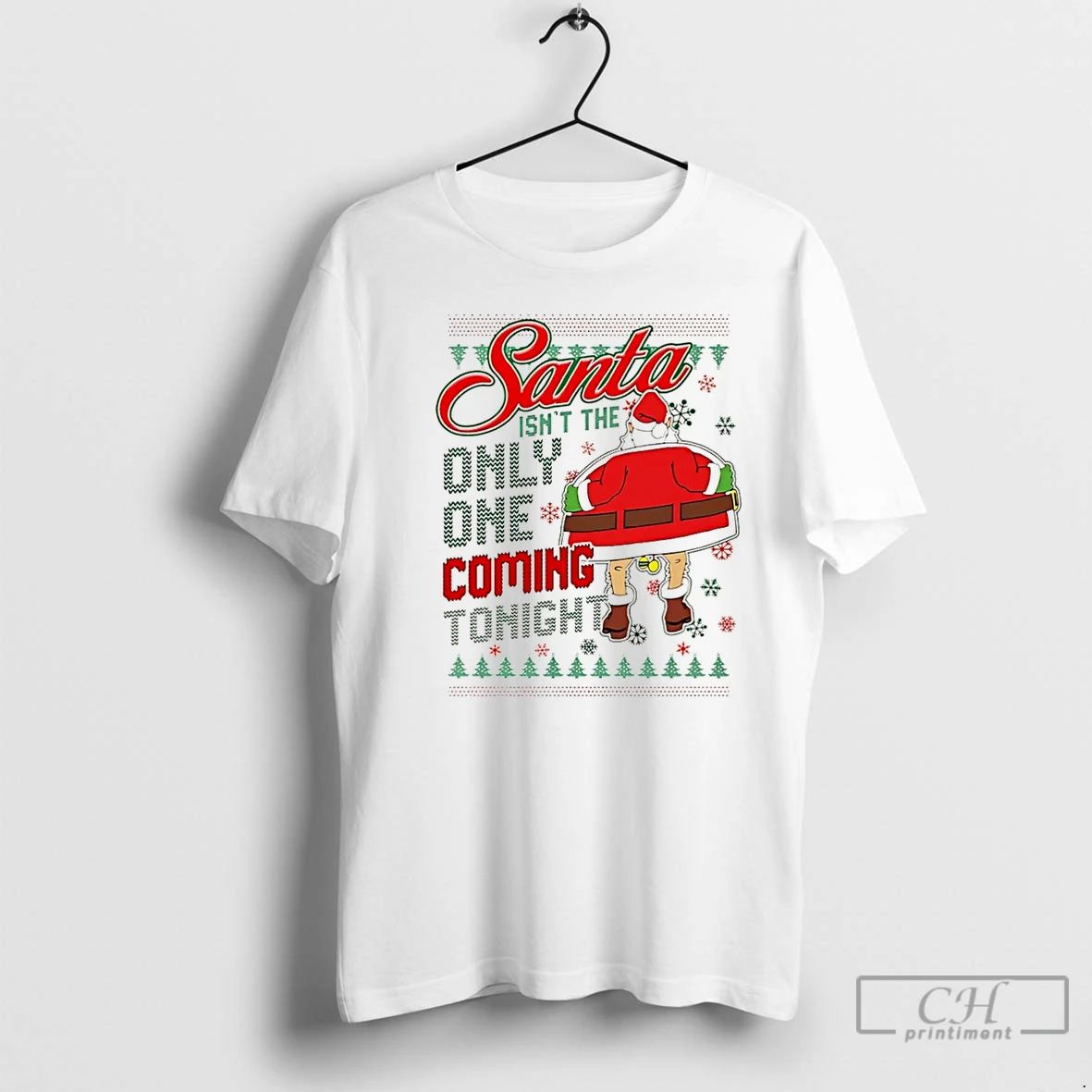 Premium Santa Isnt The Only One Coming Tonight Ugly Christmas T Shirts Unisex T-shirt, Sweatshirt, Hoodie, Long Sleeve Tee - T-Shirt, Sweatshirt, Hoodie