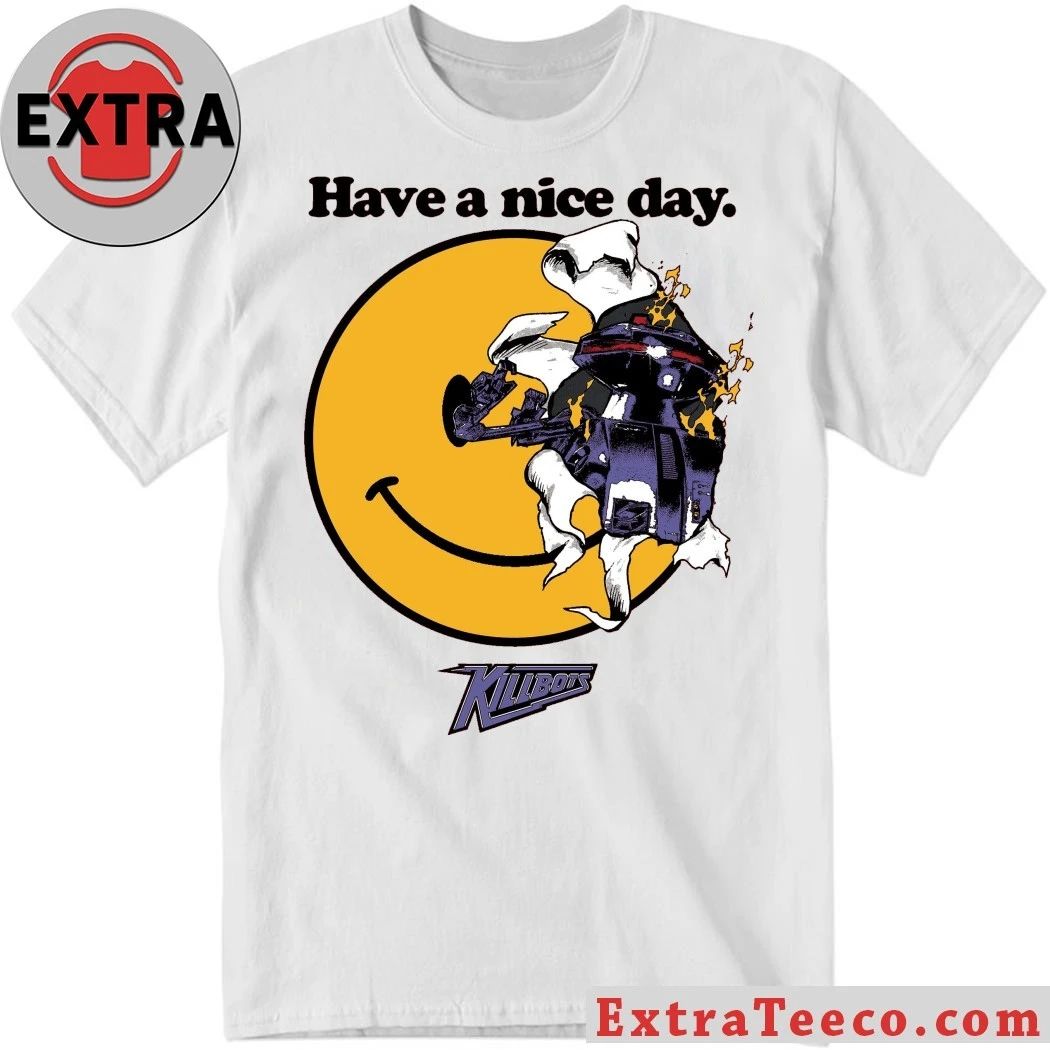 Have a Nice Day Killbots Shirt Unisex T-shirt, Sweatshirt, Hoodie, Long Sleeve Tee - T-Shirt, Sweatshirt, Hoodie