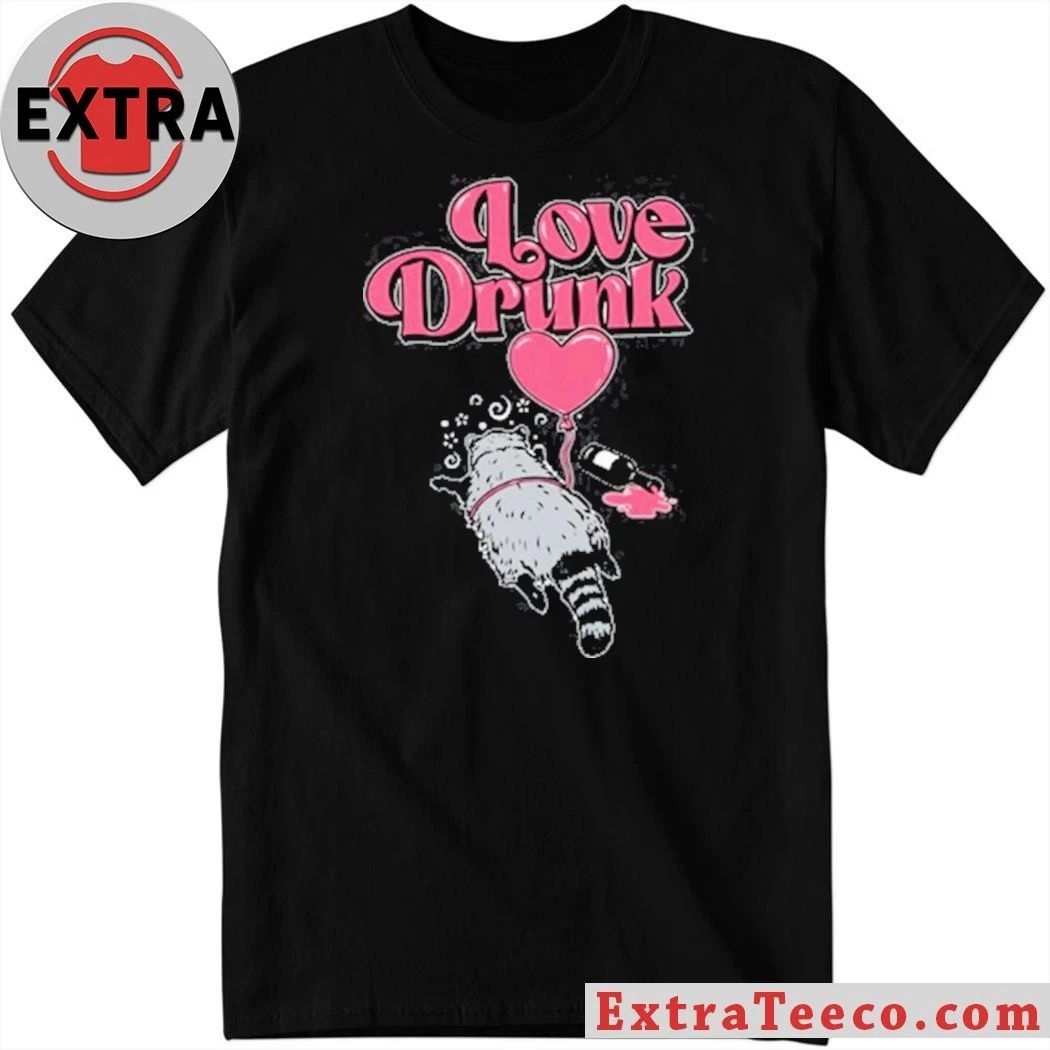 Love Drunk Raccoon T-Shirt Unisex T-shirt, Sweatshirt, Hoodie, Long Sleeve Tee - T-Shirt, Sweatshirt, Hoodie