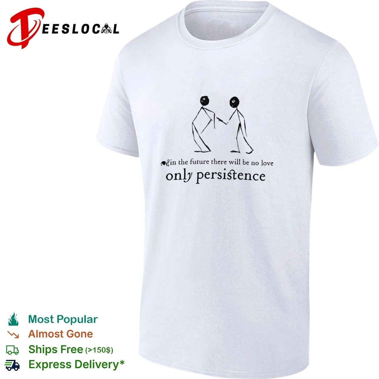 In the Future There Will Be No Love Only Persistence T-shirt Unisex T-shirt, Sweatshirt, Hoodie, Long Sleeve Tee - T-Shirt, Sweatshirt, Hoodie