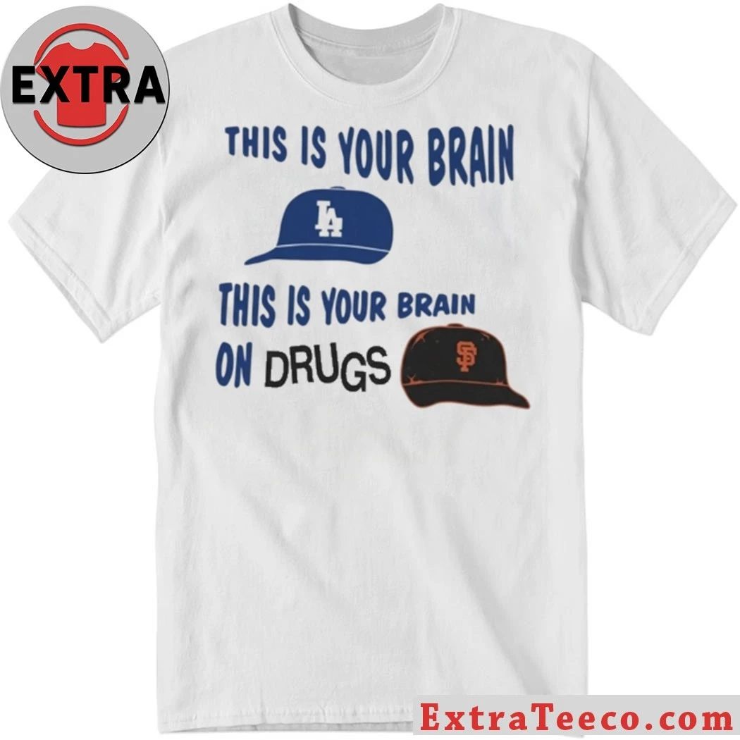 Los Angeles Dodgers This Is Your Brain On Drugs Shirt Unisex T-shirt, Sweatshirt, Hoodie, Long Sleeve Tee - T-Shirt, Sweatshirt, Hoodie