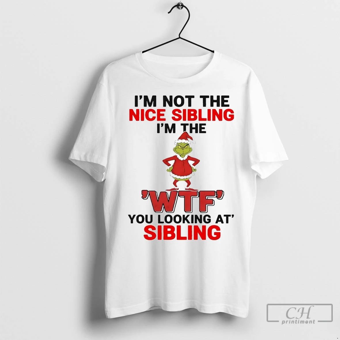 Premium Grinch Im Not The Nice Sibling Im The Wtf You Looking At Christmas Unisex T-shirt, Sweatshirt, Hoodie, Long Sleeve Tee - T-Shirt, Sweatshirt, Hoodie