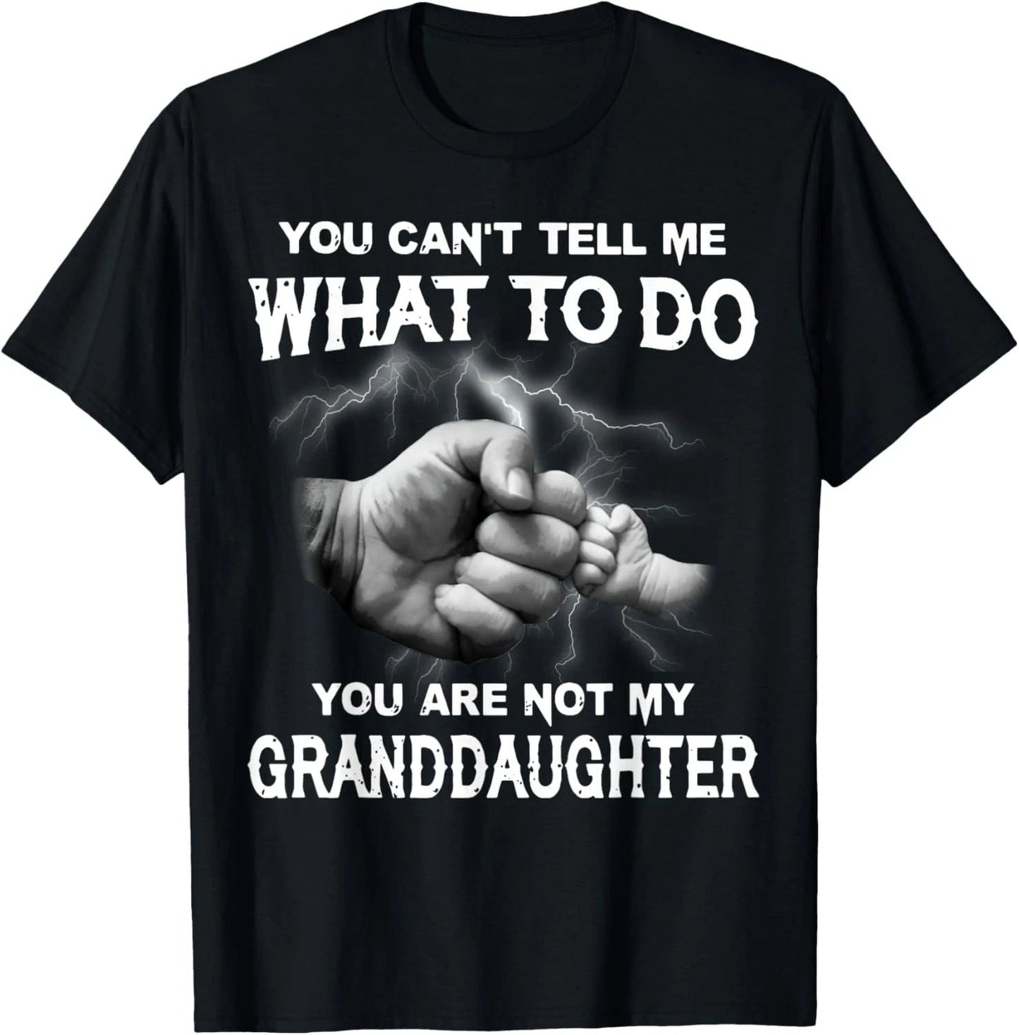 You Can't Tell Me What To Do You Are Not My Granddaughter T-Shirt Unisex T-shirt, Sweatshirt, Hoodie, Long Sleeve Tee - T-Shirt, Sweatshirt, Hoodie