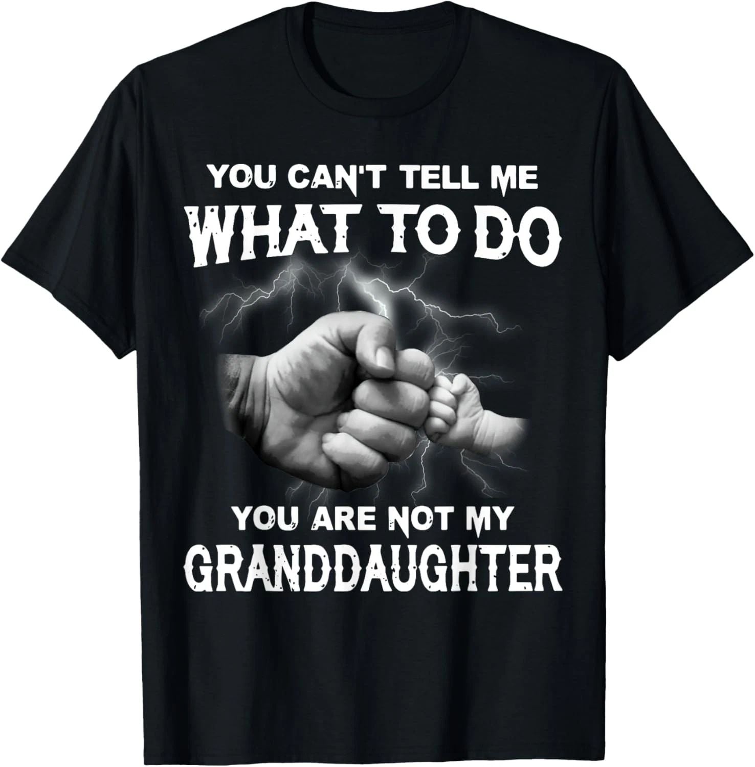 You Can't Tell Me What To Do You Are Not My Granddaughter T-Shirt Unisex T-shirt, Sweatshirt, Hoodie, Long Sleeve Tee - T-Shirt, Sweatshirt, Hoodie