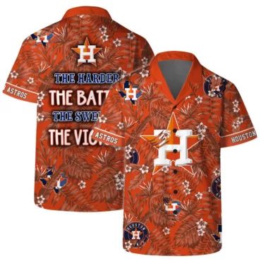 Houston Astros The Harder The Battle The Sweeter The Victory Hawaiian Shirt Unisex T-shirt, Sweatshirt, Hoodie, Long Sleeve Tee - T-Shirt, Sweatshirt, Hoodie