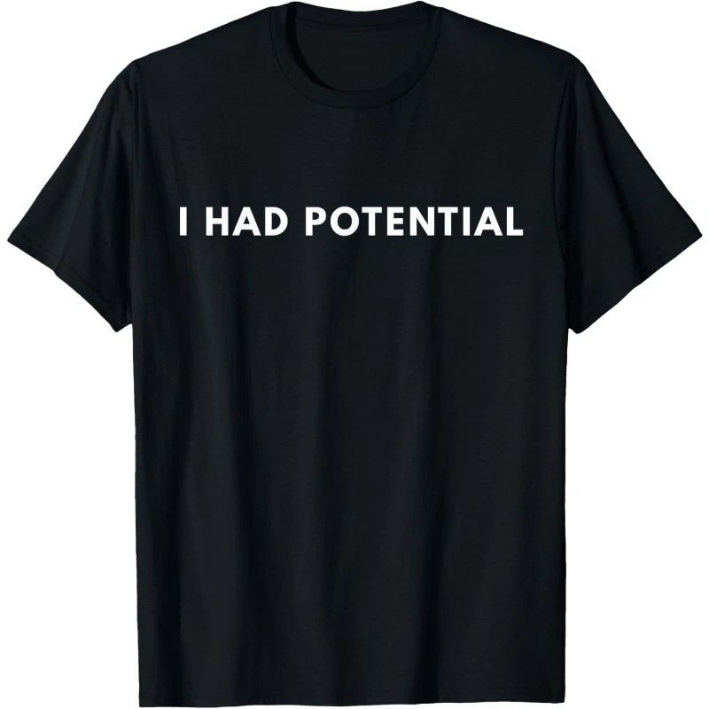 I Had Potential Funny Minimalist Quote Graphic Unisex T-Shirt Unisex T-shirt, Sweatshirt, Hoodie, Long Sleeve Tee - T-Shirt, Sweatshirt, Hoodie