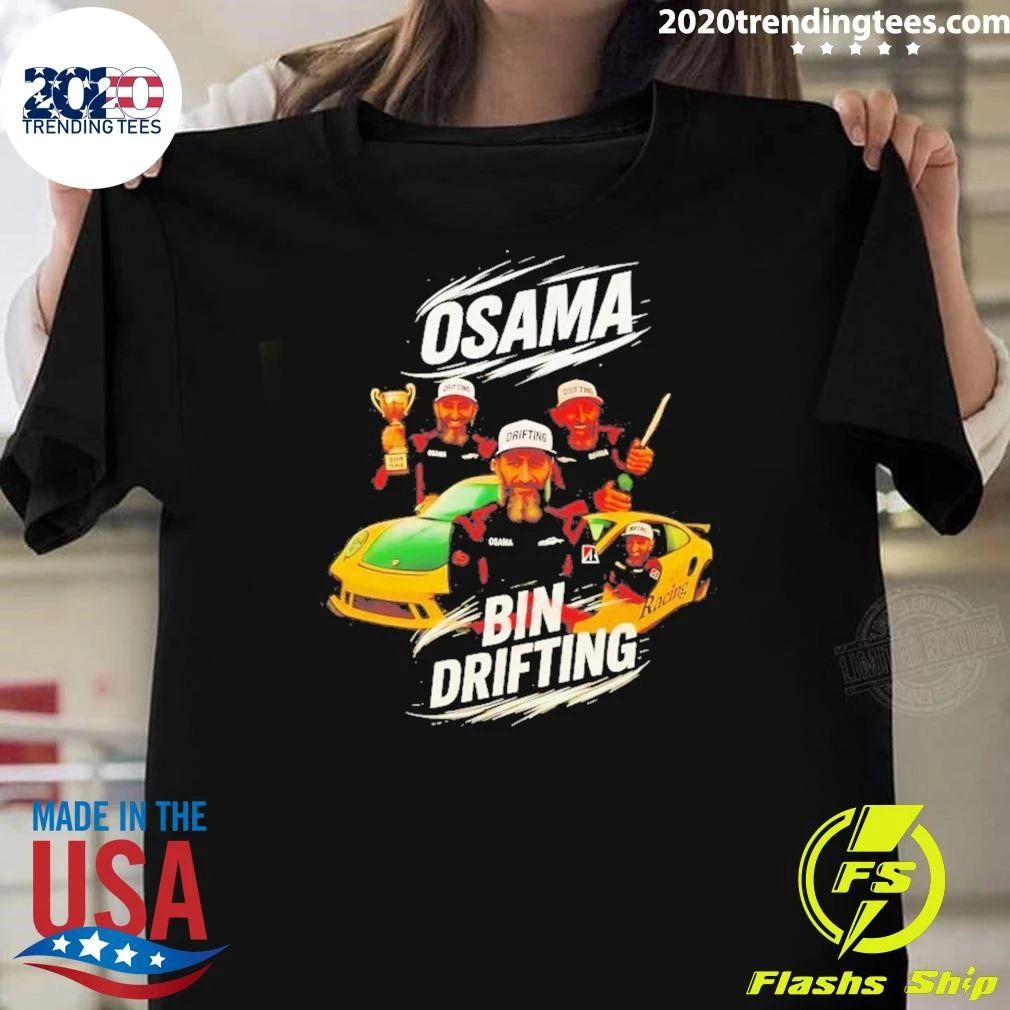 Osama Bin Drifting Osama Bin Laden Racing Meme Shirt Unisex T-shirt, Sweatshirt, Hoodie, Long Sleeve Tee - T-Shirt, Sweatshirt, Hoodie