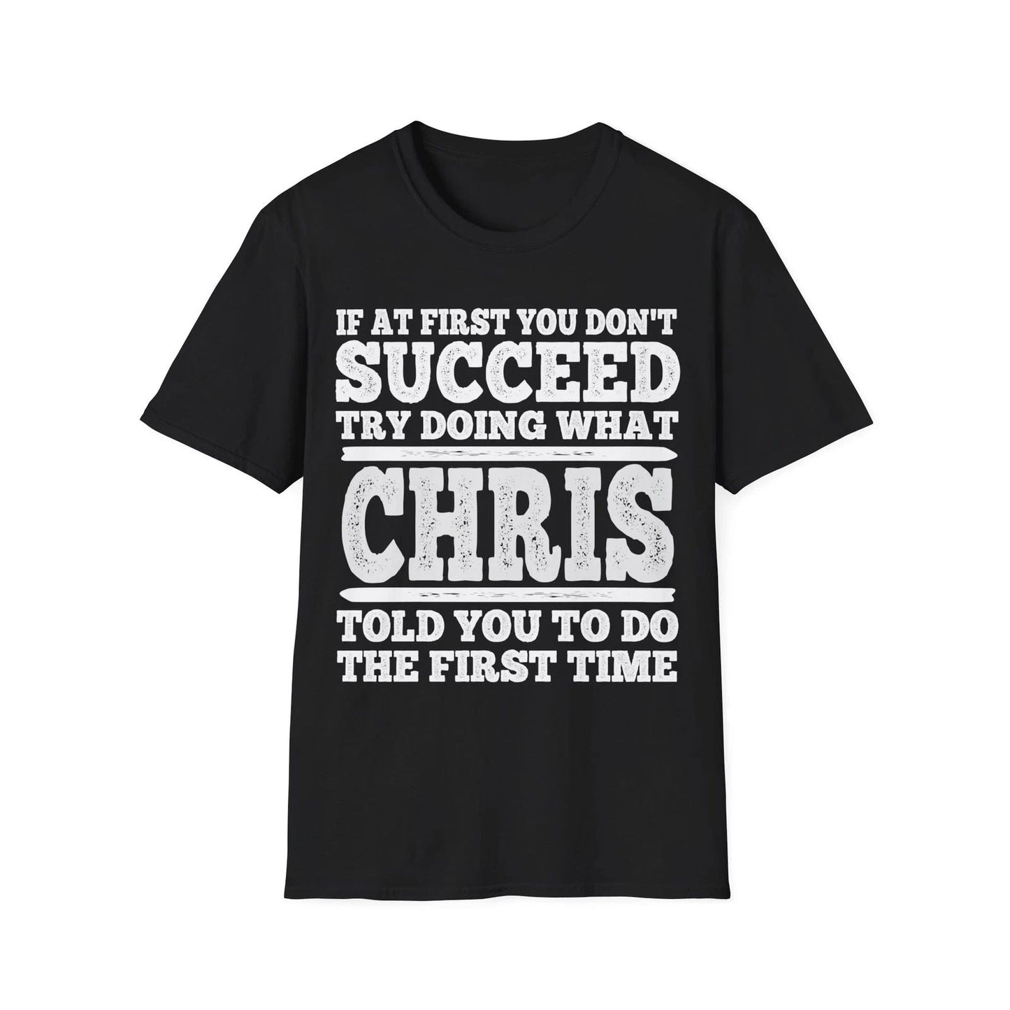 If At First You Don't Succeed Try Doing What Chris Told You Shirt Vintage Tee Unisex T-shirt, Sweatshirt, Hoodie, Long Sleeve Tee - T-Shirt, Sweatshirt, Hoodie