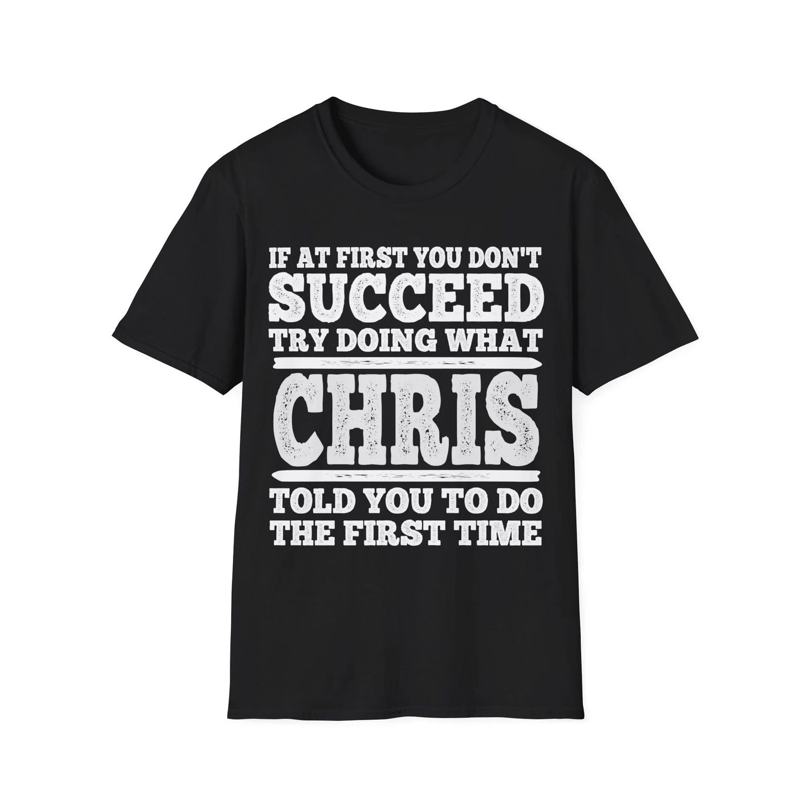 If At First You Don't Succeed Try Doing What Chris Told You Shirt Vintage Tee Unisex T-shirt, Sweatshirt, Hoodie, Long Sleeve Tee - T-Shirt, Sweatshirt, Hoodie