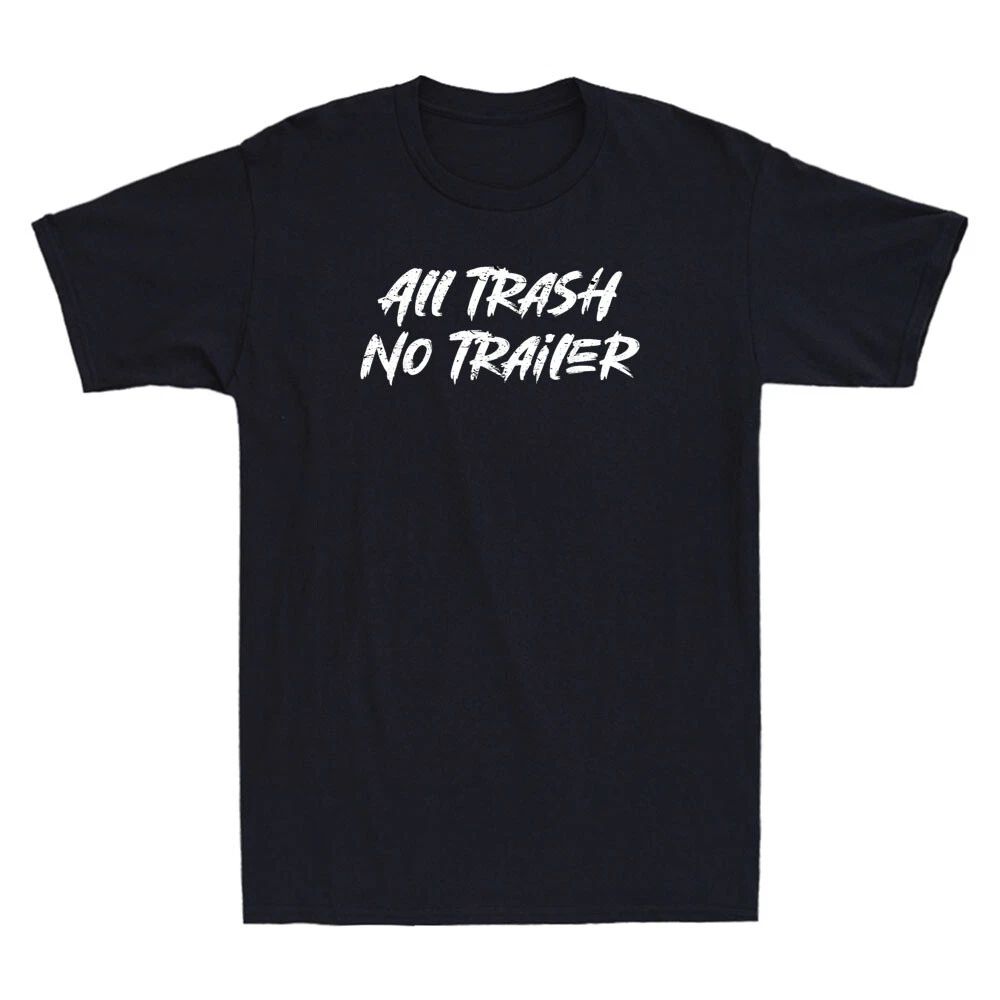 All Trash No Trailer Funny Saying Quote Gift Vintage Men's Short Sleeve T-Shirt Unisex T-shirt, Sweatshirt, Hoodie, Long Sleeve Tee - T-Shirt, Sweatshirt, Hoodie