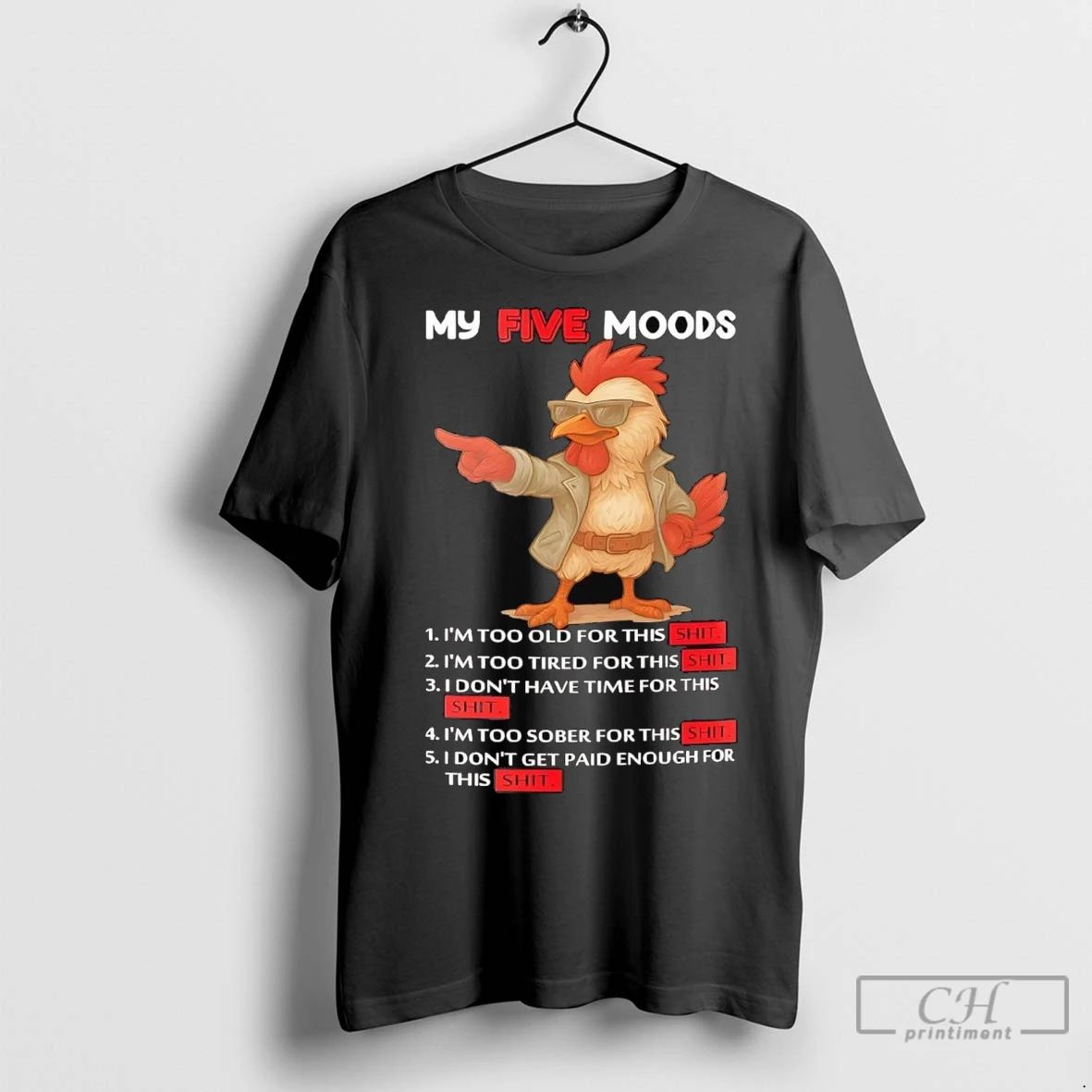 Premium Chicken My Five Moods Im Too Old For This Shit Unisex T-shirt, Sweatshirt, Hoodie, Long Sleeve Tee - T-Shirt, Sweatshirt, Hoodie