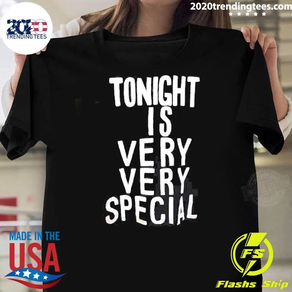 Tonight Is Very Very Special Celebration Shirt Unisex T-shirt, Sweatshirt, Hoodie, Long Sleeve Tee - T-Shirt, Sweatshirt, Hoodie