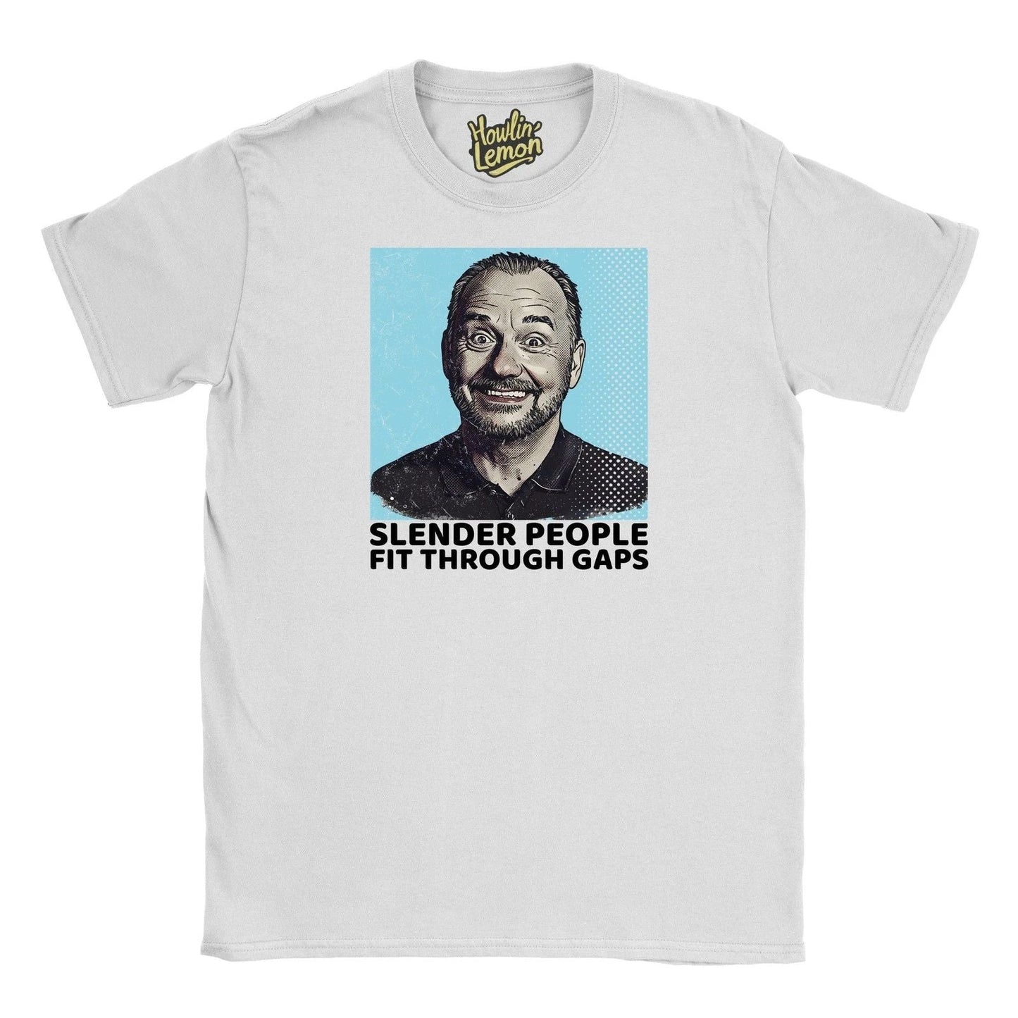 Bob Mortimer T-Shirt - Slender People Fit Through Gaps Personalised Quote Top Unisex T-shirt, Sweatshirt, Hoodie, Long Sleeve Tee - T-Shirt, Sweatshirt, Hoodie