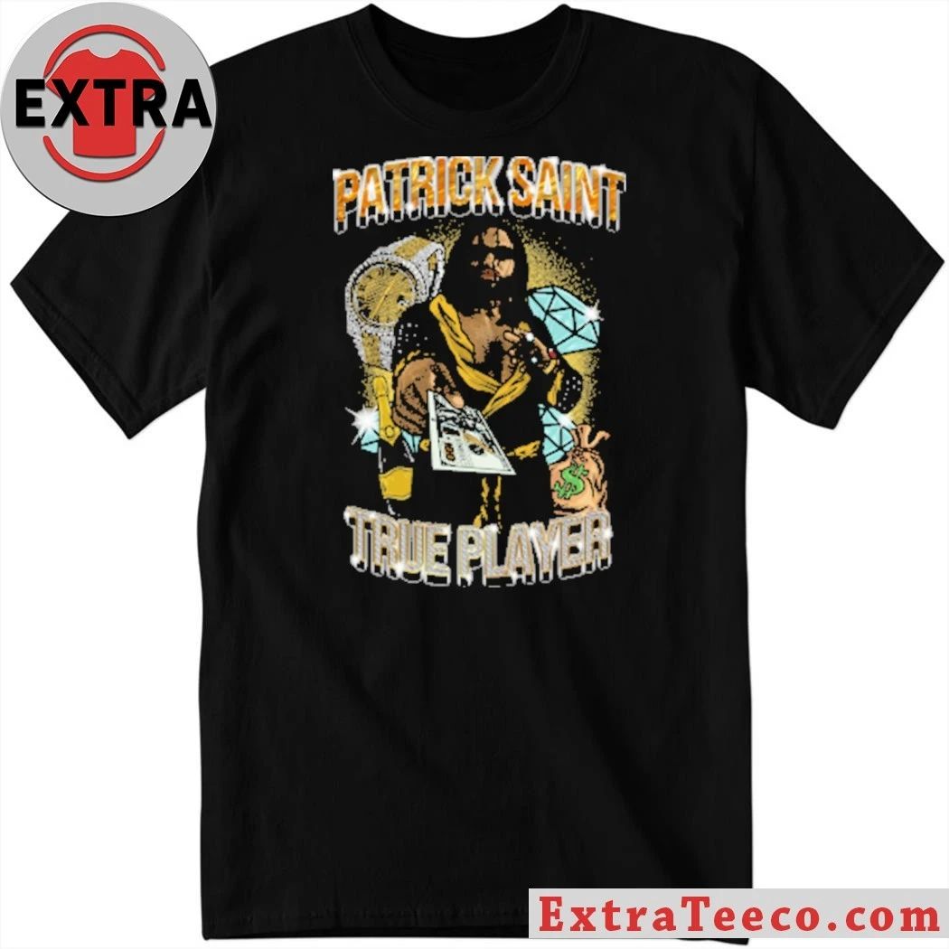 Original Patrick Saint True Player Shirt Unisex T-shirt, Sweatshirt, Hoodie, Long Sleeve Tee - T-Shirt, Sweatshirt, Hoodie