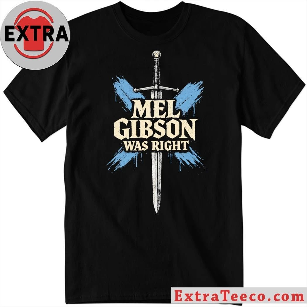 Original Mel Gibson Was Right Shirt Unisex T-shirt, Sweatshirt, Hoodie, Long Sleeve Tee - T-Shirt, Sweatshirt, Hoodie