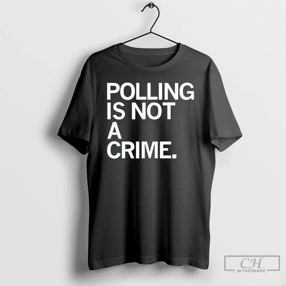 Premium Polling Is Not A Crime T Shirts Unisex T-shirt, Sweatshirt, Hoodie, Long Sleeve Tee - T-Shirt, Sweatshirt, Hoodie