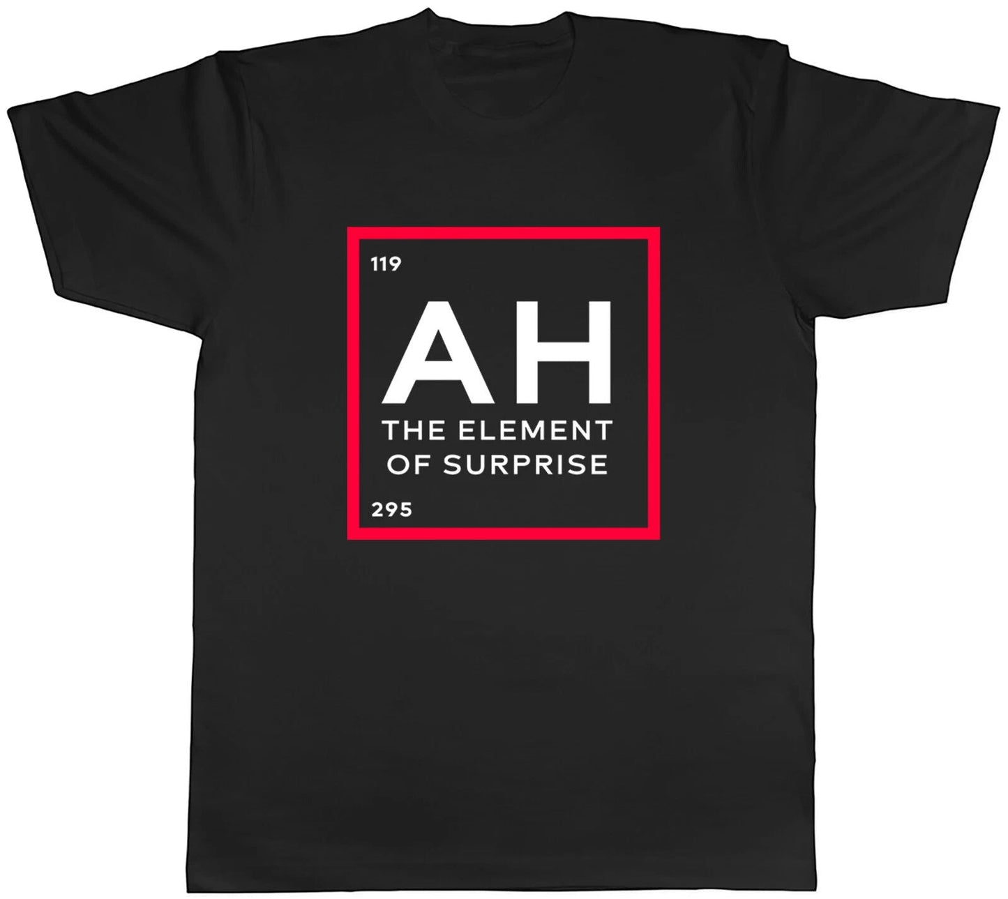 AH The Element Of Surprise Mens Unisex T-Shirt Tee Unisex T-shirt, Sweatshirt, Hoodie, Long Sleeve Tee - T-Shirt, Sweatshirt, Hoodie
