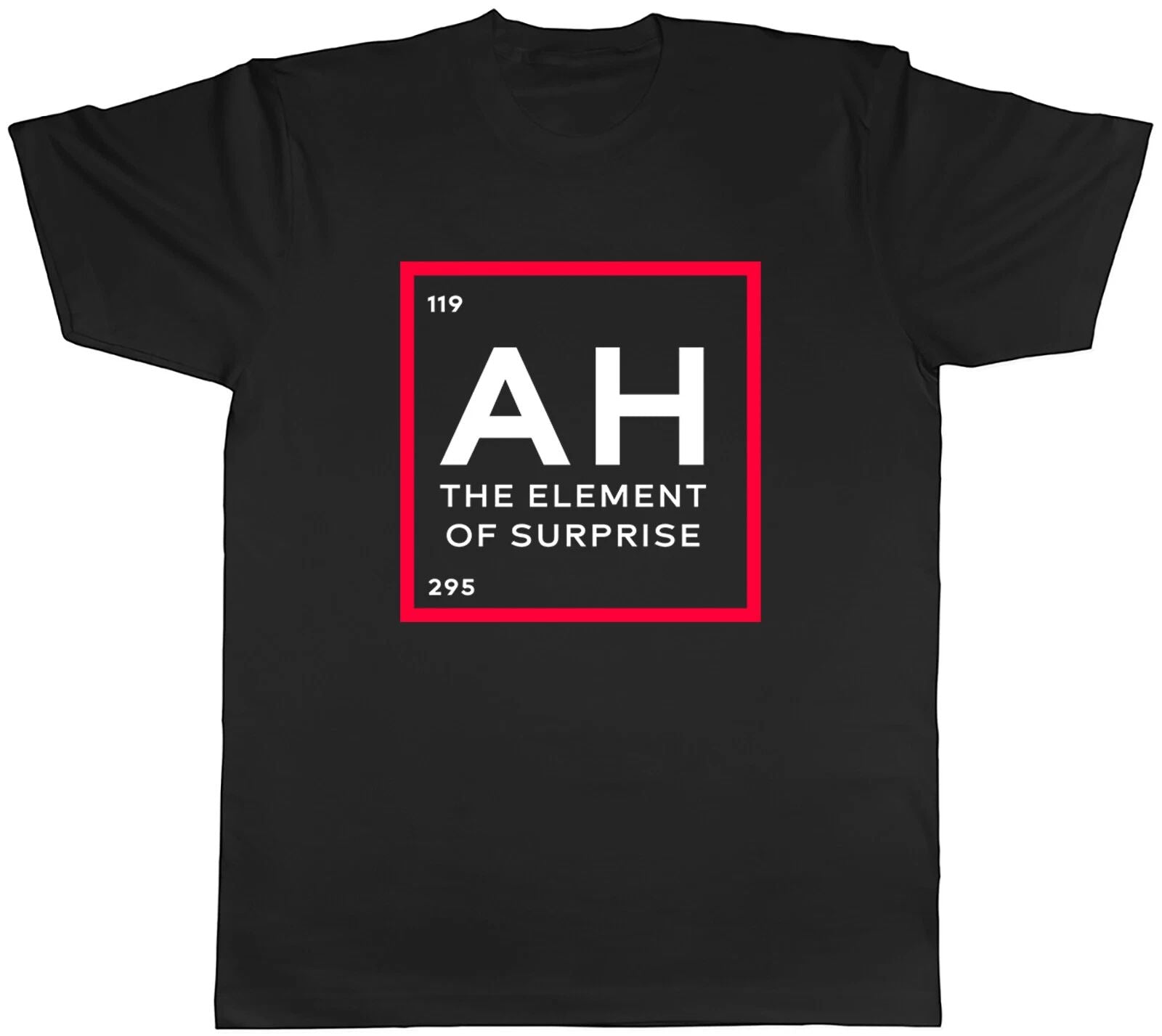 AH The Element Of Surprise Mens Unisex T-Shirt Tee Unisex T-shirt, Sweatshirt, Hoodie, Long Sleeve Tee - T-Shirt, Sweatshirt, Hoodie