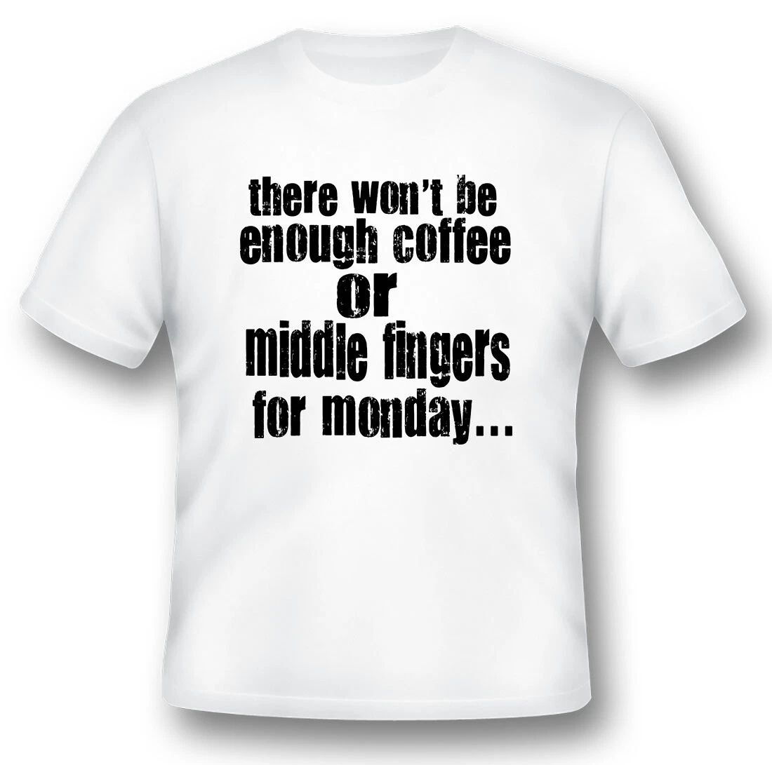 There wont be enough coffee or middle fingers  black or white tee Unisex T-shirt, Sweatshirt, Hoodie, Long Sleeve Tee - T-Shirt, Sweatshirt, Hoodie