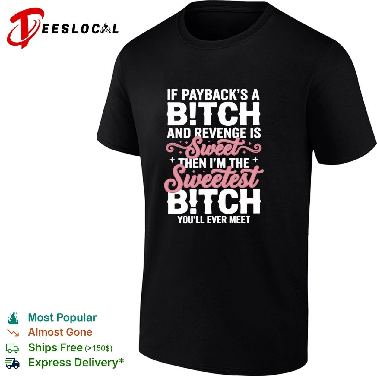 If Payback Is a Bitch and Revenge Is Sweet Then I Am the Sweetest Bitch You Will Ever Meet T-shirt - T-Shirt, Sweatshirt, Hoodie